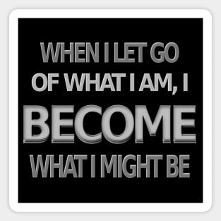 When I let go of what I am, I become what I might be, Lao Tzu design Magnet